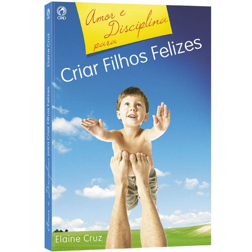 Amor e Disciplina para Criar Filhos Felizes