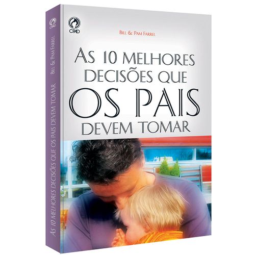 As 10 Melhores Decisões que os Pais devem Tomar
