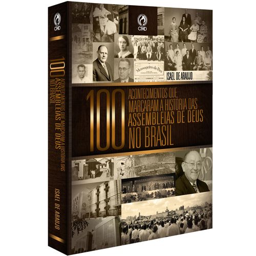 100 Acontecimentos que marcaram a História das Assembleias de Deus no Brasil