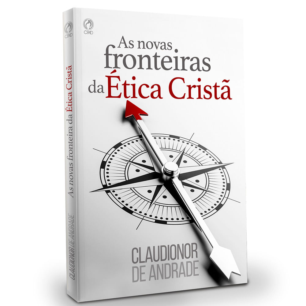 As Novas Fronteiras da Ética Cristã - CPAD