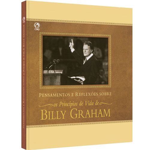 Pensamentos e Reflexões sobre os Princípios de Vida de Billy Graham