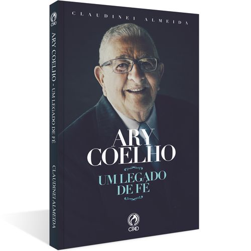 Ary Coelho -  Um Legado de Fé