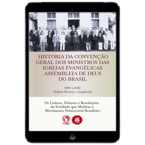 E-Book História da Convenção Geral dos Ministros das Igrejas Evangélicas Assembleias de Deus no Brasil