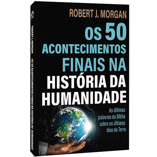 Os 50 Acontecimentos Finais na História da Humanidade