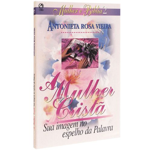 A Mulher Cristã - Sua Imagem no Espelho da Palavra