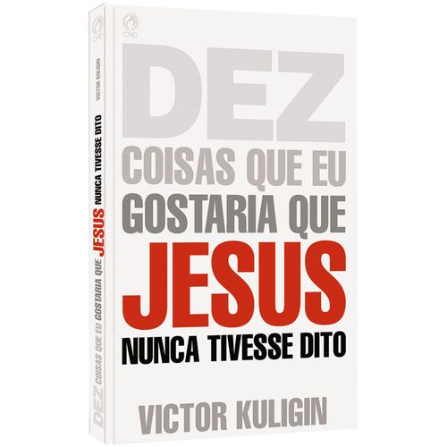 Dez Coisas que eu Gostaria que Jesus Nunca tivesse Dito