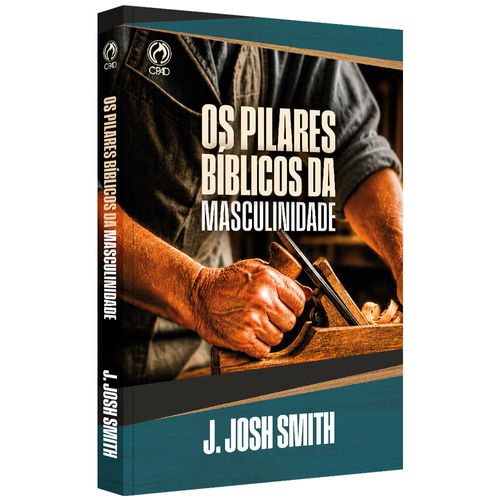 Os Pilares Bíblicos da Masculinidade